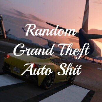 We are posting random shit about Grand Theft Auto V & Online!