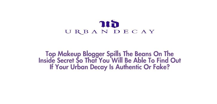 Huge Urban Decay Fan, But Have Bought Fake Urban Decay Unintentionally, Want to prevent everyone else from buying fake UD. A great book has come out on UDfakes