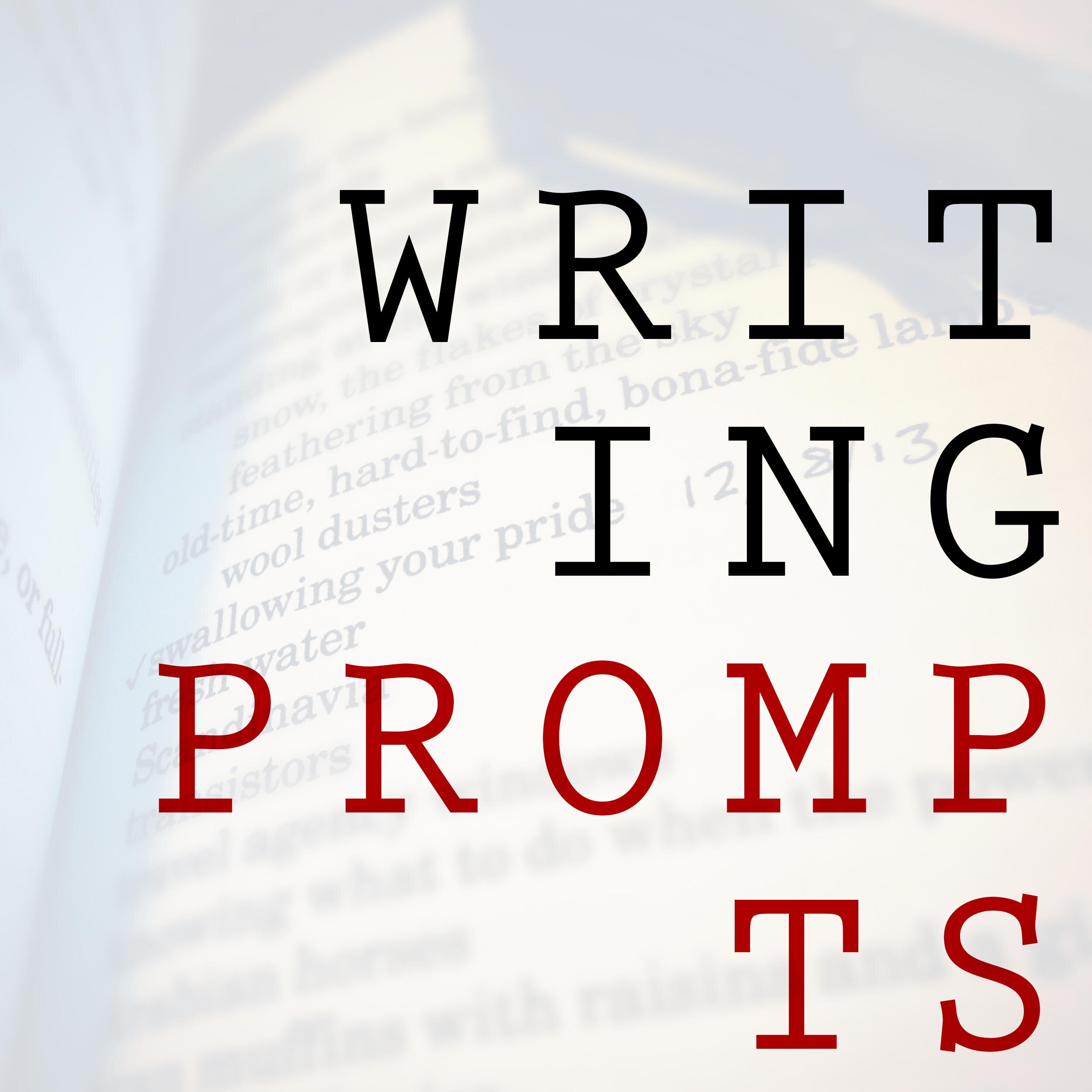 Pick a prompt. Start writing. (A new writing prompt each day)