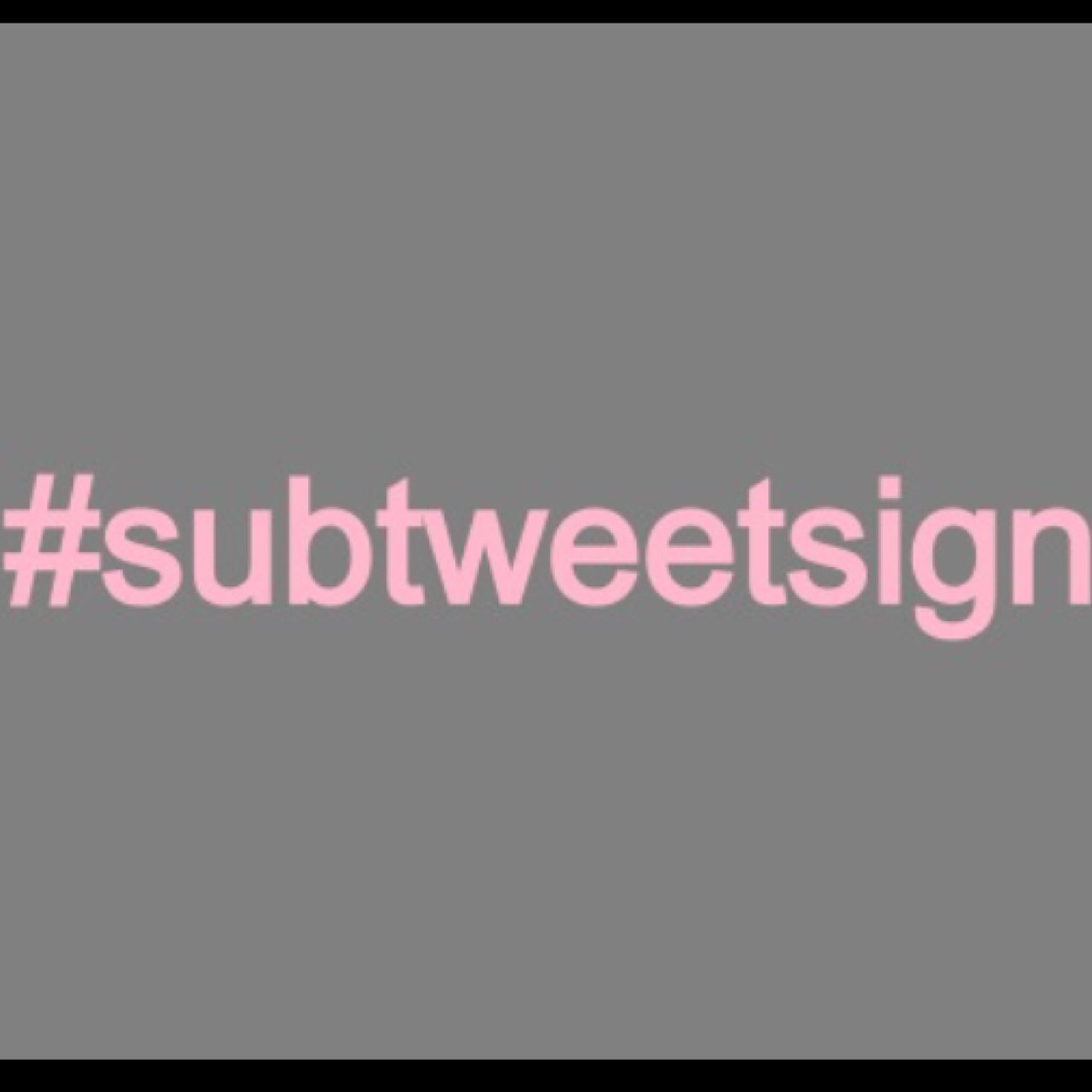 subϮωɛɛϮ alert •Retweet my tweets for subtweets• tweet #subtweetsign and I will retweet you!
