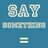 Say Something