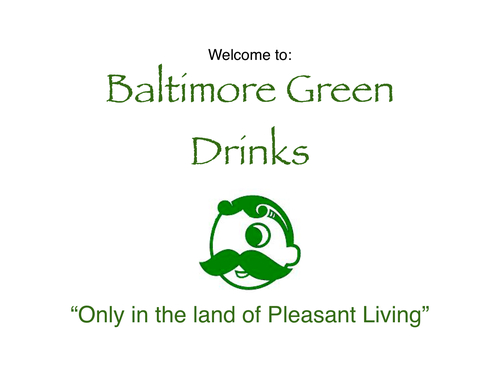 BmoreGreenDrink's profile picture. Baltimore Green Drinks!  Come out and talk green