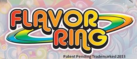 FLAVOR RING Patent Pending Trademarked 2013