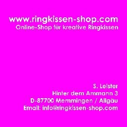 Onlineshop für kreative Ringkissen ! 
Impressum: Stefan Leister - Hinter dem Ammann 3 - D-87700 Memmingen - Email: info@ringkissen-shop.com
