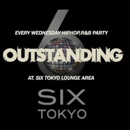EVERY WEDNESDAY HIPHOP R&B PARTY『OUTSTANDING』@ CLUB SIX TOKYO LOUNGE AREA・ROPPONGI・TOKYO・JAPAN　通称 [アウスタ]
