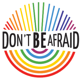 Don't BE Afraid is an awareness campaign to promote open conversation around homophobia, transphobia and dissolving fear.