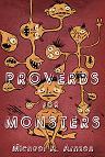 Proverbs For Monsters is an omnibus of the best writing to date by one of the most offbeat and humorous writers working in the horror genre today Michael Arnzen