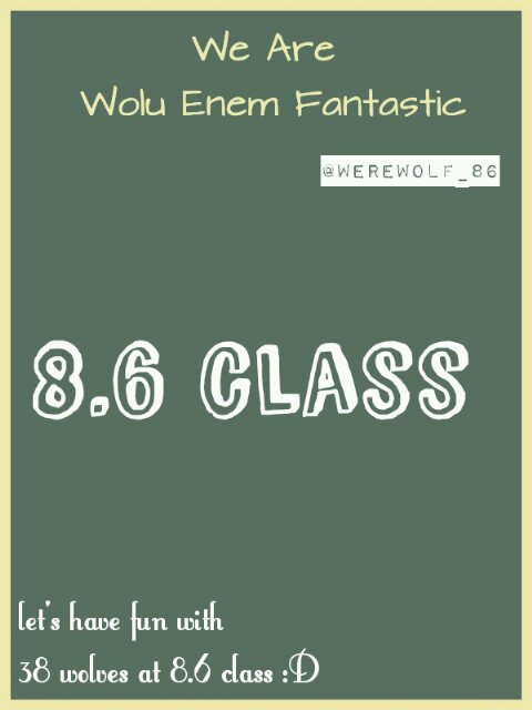 Official Twitter of 8.6 Class JHS 21 Malang |WE aRE WOLu enem Fantastic |No matter anything could stop us | Asmaniatul Jannah♥ |Let's have fun with 38 wolves :D