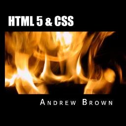 HTML 5 & CSS Book written by: Andrew Brown