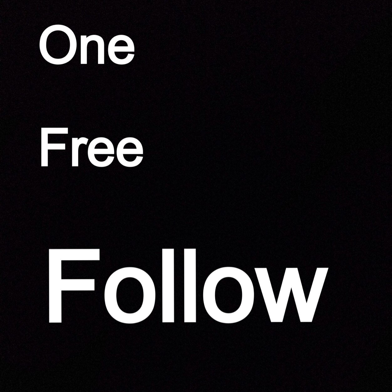 Follow for follow. Shoutout for shoutout. One free follow. I follow back. Instant follow. Account made- 26/01/14