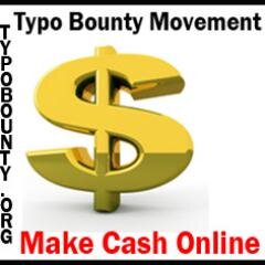 Earn Money Online via the Typo Bounty Movement. Absolutely Free!      Billions of dollars up for grabs!