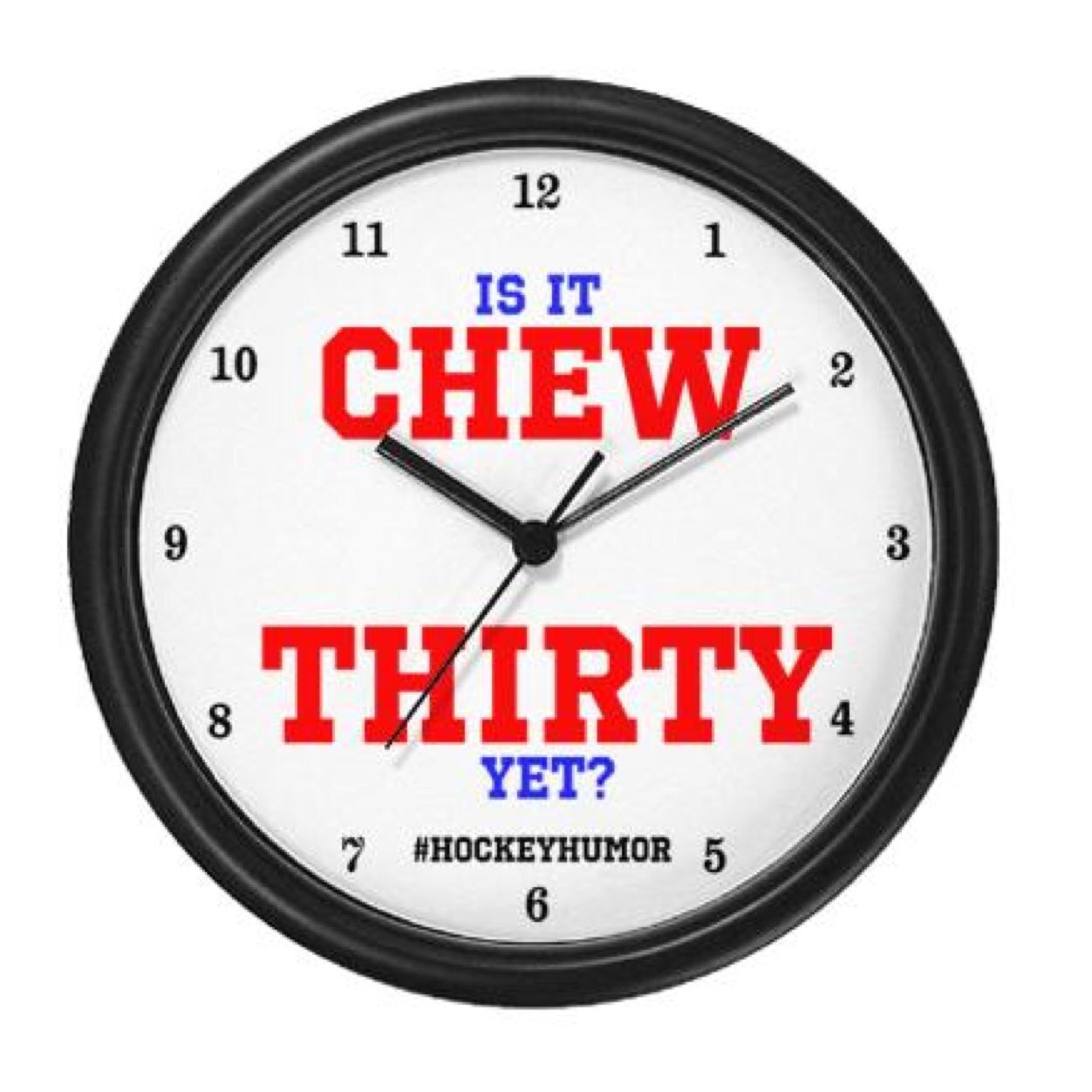 Chew Thirty all day every day