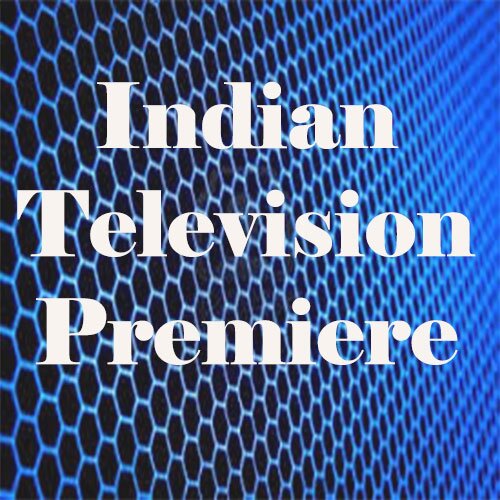 Indian Television Premiere for Movies.