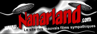 Le site des mauvais films sympathiques. Tout sur le monde du nanar cinématographique.