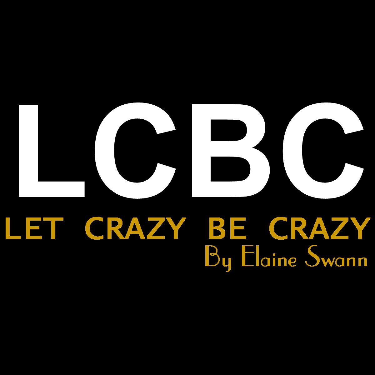 Let Crazy Be Crazy:Then Get Want You Want Get Your Point Across & Gently Put Rude People In Their Place...by Elaine Swann