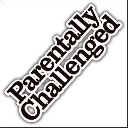 Parentally Challenged - because having kids is a challenge, but why would you want it any other way? #parenting