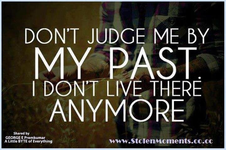 Don't judge me that was the past im better now