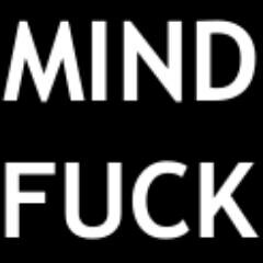 Fuck you mindfuck!