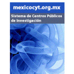 MEXICO CIENCIA Y TECNOLOGIA.  Difusión del Sistema de Centros Públicos de Investigación (CPI) del CONACYT de México e instituciones asociadas