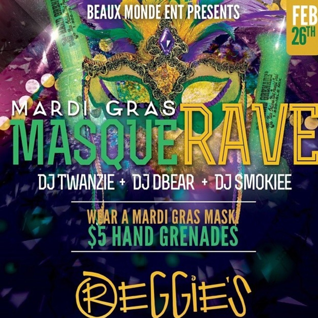 The Mardi Gras MasqueRave at Reggie's February 26th!  Beads, Hand Grenades, Tanks, & Masks will be given away for double shots!