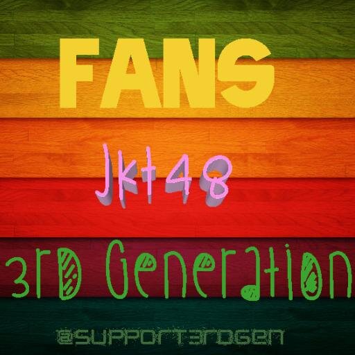 We're Support JKT48 But We're Especially Support JKT48 3rd Generation. Give You Information About JKT48
