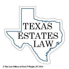 Your Source of Information for Texas Estates Law: Life, Tax, Aging & Disability and Death as they impact your estate by Attorney Paul F. Wright @PFWRIGHT