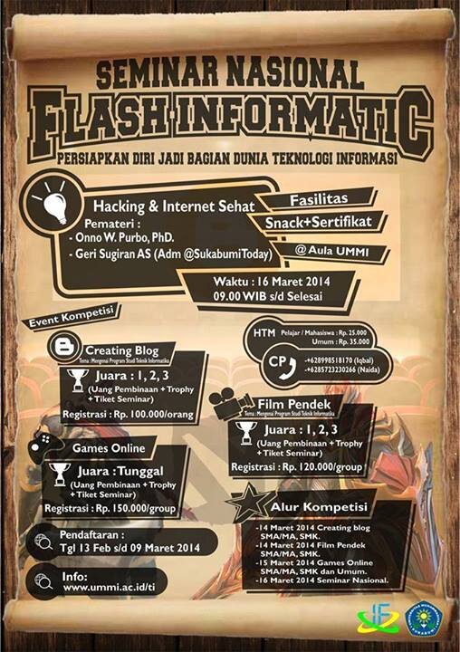 flash informatic dan seminar nasional, 14 - 16 Maret 2014 di AULA UNIVERSITAS MUHAMMADIYAH SUKABUMI, cp: 08998518170
085723230266