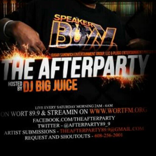 THE AFTERPARTY ON WORT 89.9FM W/YOUR HOST @IAMBIGJUICE...EVERY FRI NITE/SAT MORNING - 2A-6A CST... THEAFTERPARTY89.9@GMAIL.COM