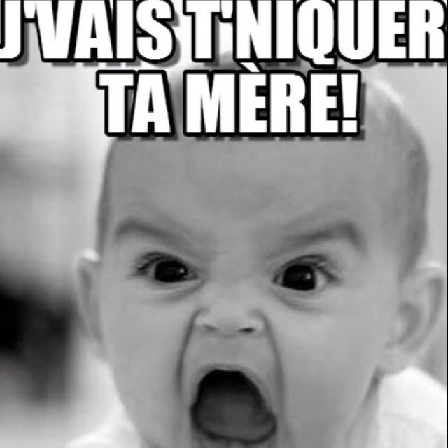 De1: Nike ta mere 
De2: Nike ton pere 
De3: Tqt jme charge de ta soeur