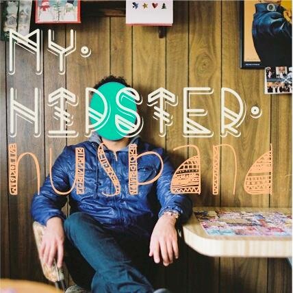 true accounts of life with #myhipsterhusband