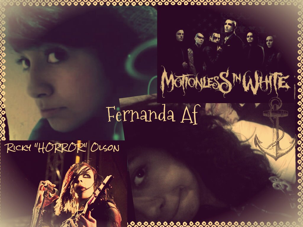 mii nombre es fernanda me gustan las peliculas de terror y/o suspenso.!! me encanta el rock, metal, electronica, hardcore,etc. I LOVE MOTIONLESS IN WHITE 3