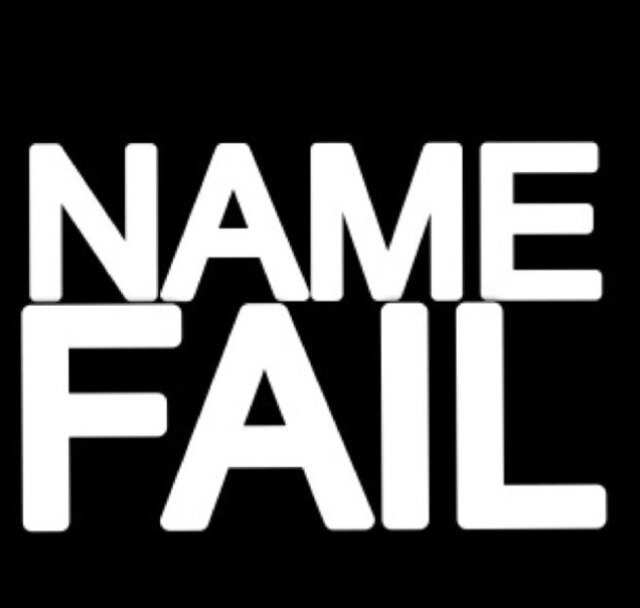 Like normal names ...but shitter #NameFail