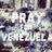 #PrayForVenezuela