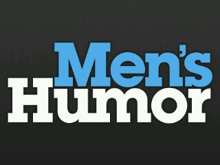There is a thin line between Men Humor and being drunk.