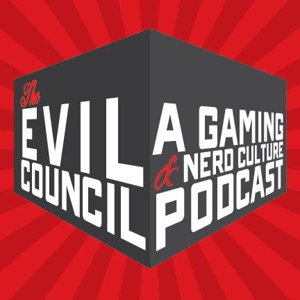 The Evil Council discusses gaming and nerd culture every Monday!