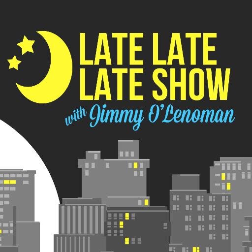 The super official Twitter of Jimmy O'Lenoman from The Late Late Late Show. Don't call it a comeback. I've been here for weeks.