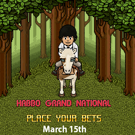 The grand nationals has arrived ! it will take place on march 15th on habboon hotel but bets will be placed with habbo credits, and winnings!