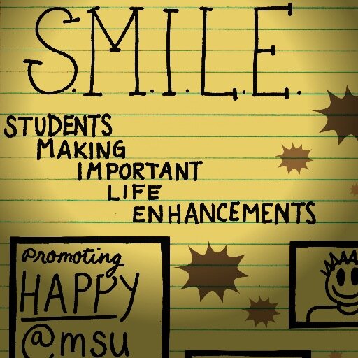 MSU's S.M.I.L.E. club! Promoting the spread of happiness campus-wide AND world-wide. Meets Thursdays at 4pm in SC 415!