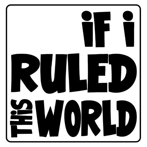 IF I RULED THIS WORLD