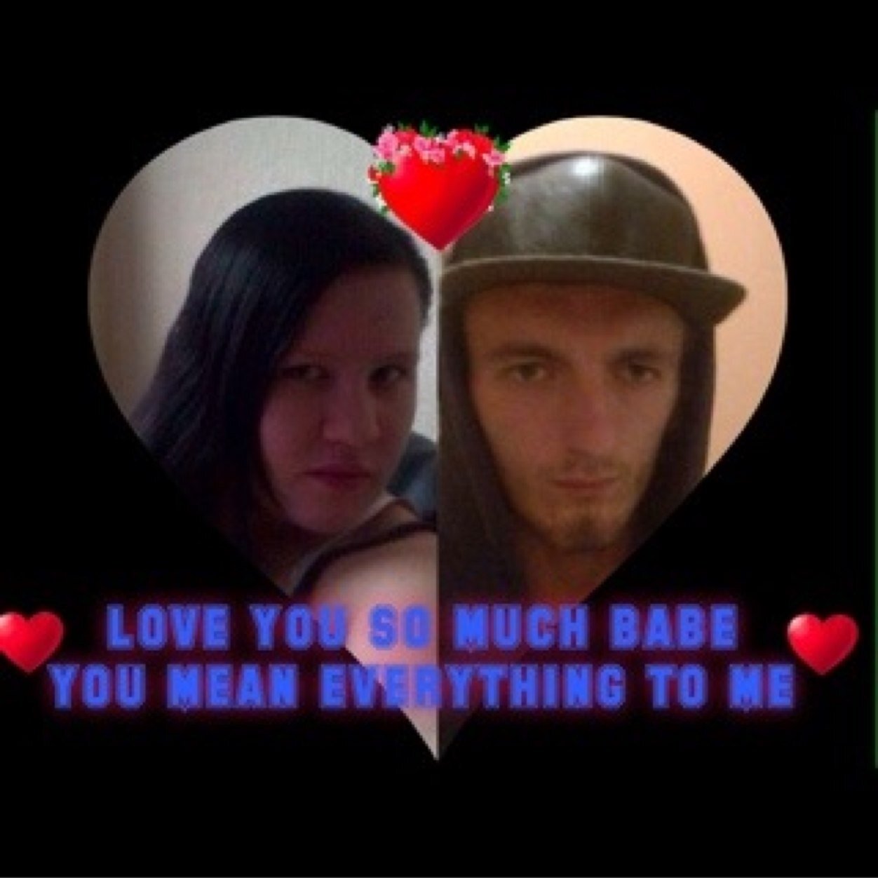 My boy mean everything to me it been him always have always will be i love you mr stroudy xxxx and I am just me has in me and I love my family to bits xxx ♥ xxx