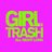 GIRLTRASH