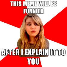 I am an awesome meme creator, currently a single female with writing career ahead of her.   I am also trying to build a comic strip.