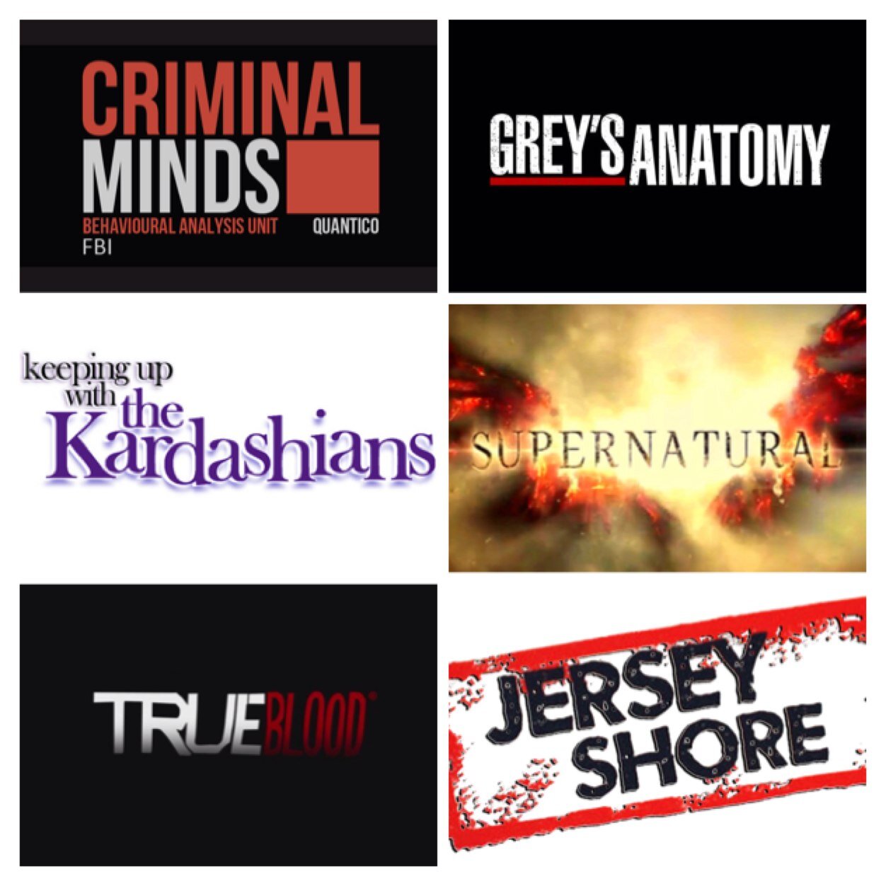 Greys Anatomy, Kardashians(etc), True Blood, Jersey Shore, One Direction, Criminal Minds, Supernatural