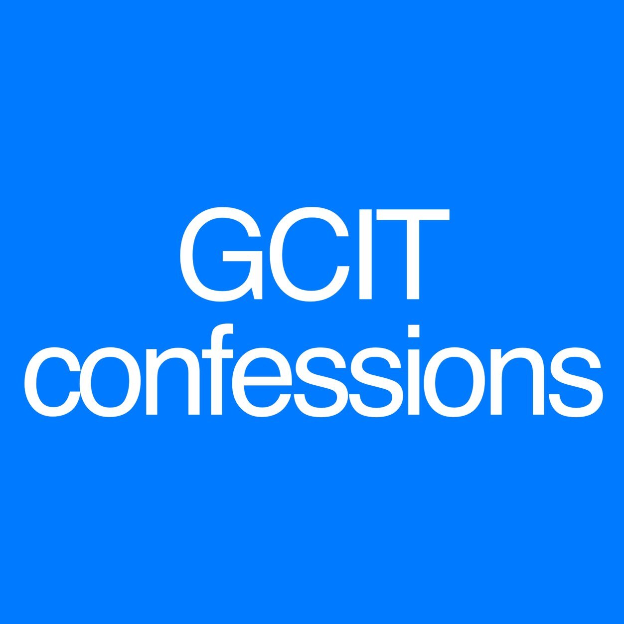 Confessions about the school, people, and just about anything GCIT related. Send in your confessions here: