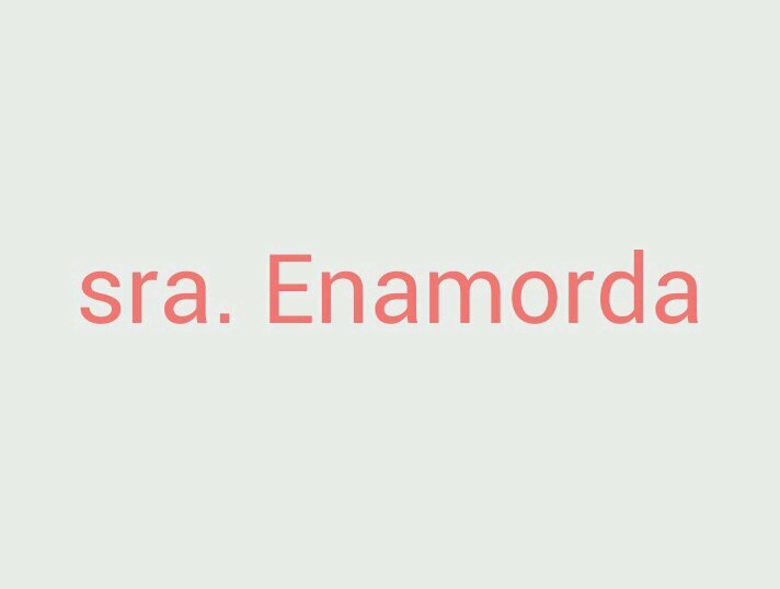 Enamorda si, no enamorada.