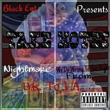 #NIGHTMARE
                      #TEAMBLACKENT
     WE DO WRONG TO GET RIGHT! FROM #UK TO #LA