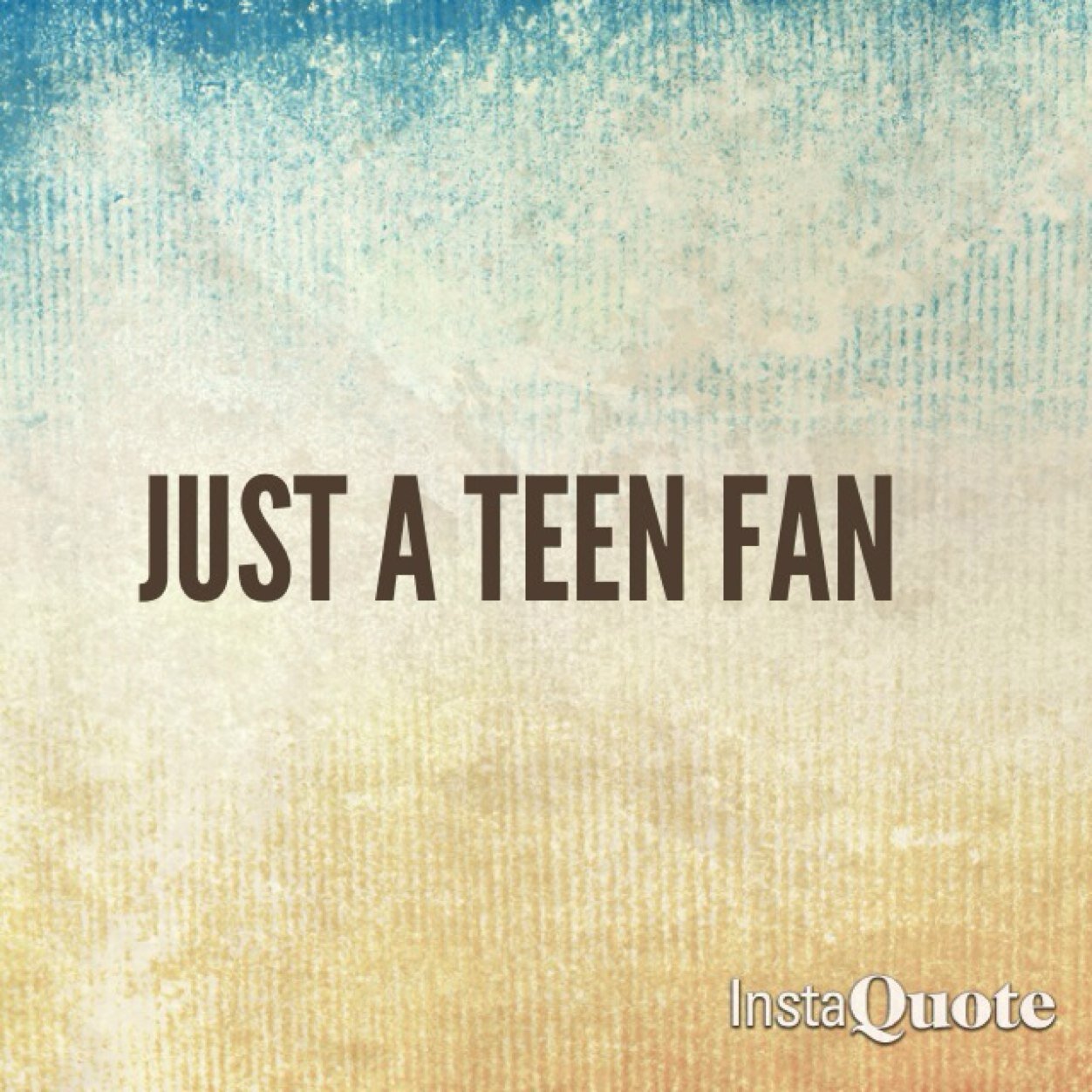 Just a teen fan