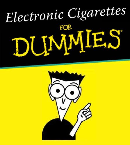 Electronic Cigarettes for Dummies