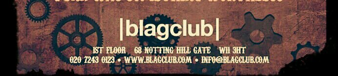 2 VENUES WITHIN KENSINGTON & CHELSEA .1 BLAGCLUB. COCKTAILS, DJs,DEBAUCHERY @blagclub info@blagclub.com