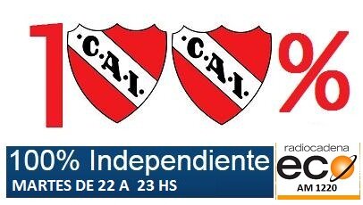 100% Independiente - Martes 22:00 hs. por Radio Cadena Eco AM 1220.